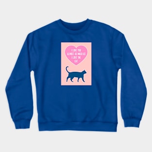 Love You Almost As Much As The Cat Crewneck Sweatshirt